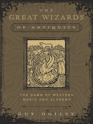 cover image of The Great Wizards of Antiquity: the Dawn of Western Magic and Alchemy